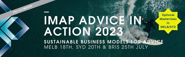 IMAP's Advice in Action Conference held in July 2023 addressed advice business strategy on staying relevant to tomorrow's clients whilst servicing existing clients. Tthe investment needs of NFP &, HNW clients, the best business models using managed accounts